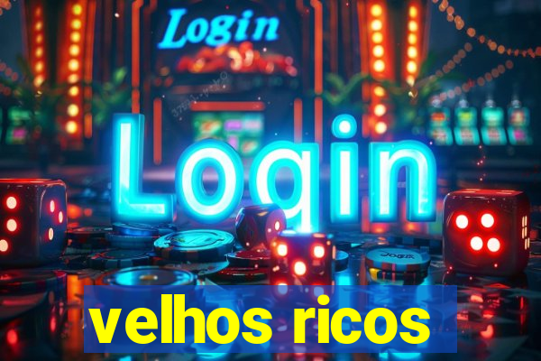 velhos ricos